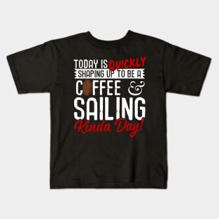 Coffee & Sailing Kinda Day! Kids T-Shirt